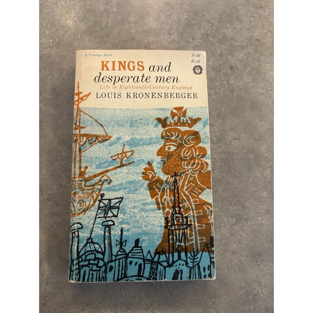 Kings and Desperate Men Life In Eighteenth-Century England By Louis Kronenberger